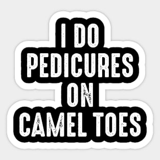 I Do Pedicures On Camel Toes Sticker